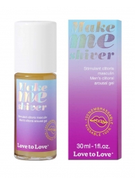 Возбуждающий гель для пениса Make Me Shiver - 30 мл. - Love to Love - купить с доставкой в Кемерово